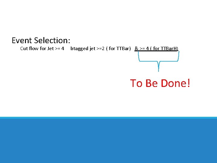 Event Selection: Cut flow for Jet >= 4 btagged jet >=2 ( for TTBar)