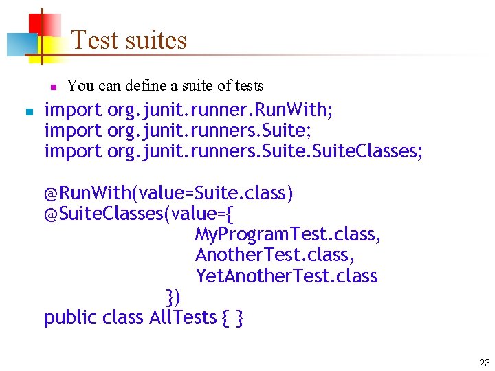 Test suites n n You can define a suite of tests import org. junit.