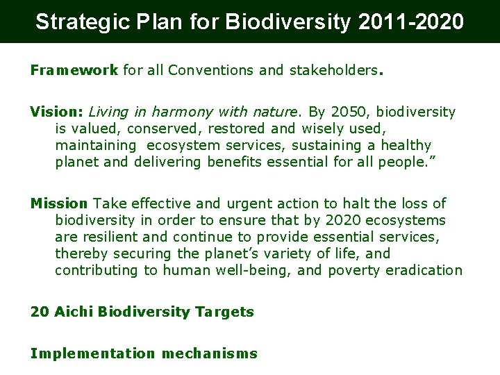 Strategic Plan for Biodiversity 2011 -2020 Framework for all Conventions and stakeholders. Vision: Living