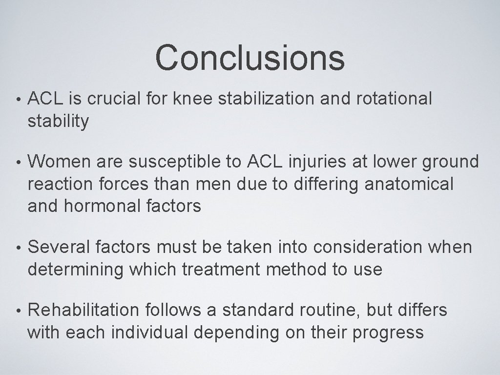 Conclusions • ACL is crucial for knee stabilization and rotational stability • Women are