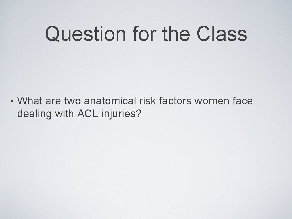 Question for the Class • What are two anatomical risk factors women face dealing