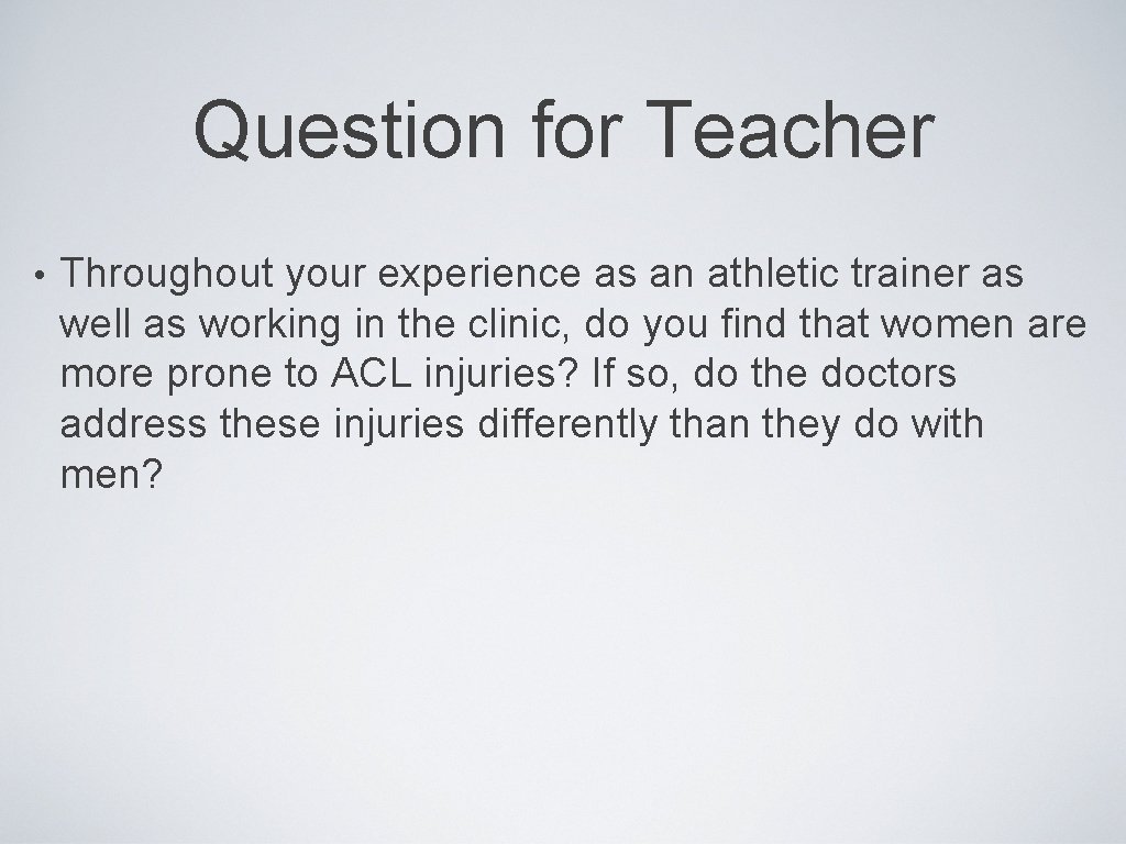 Question for Teacher • Throughout your experience as an athletic trainer as well as