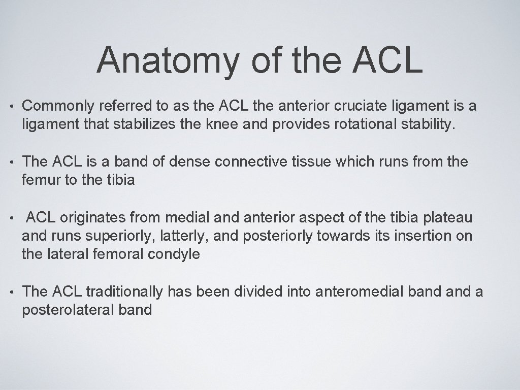 Anatomy of the ACL • Commonly referred to as the ACL the anterior cruciate