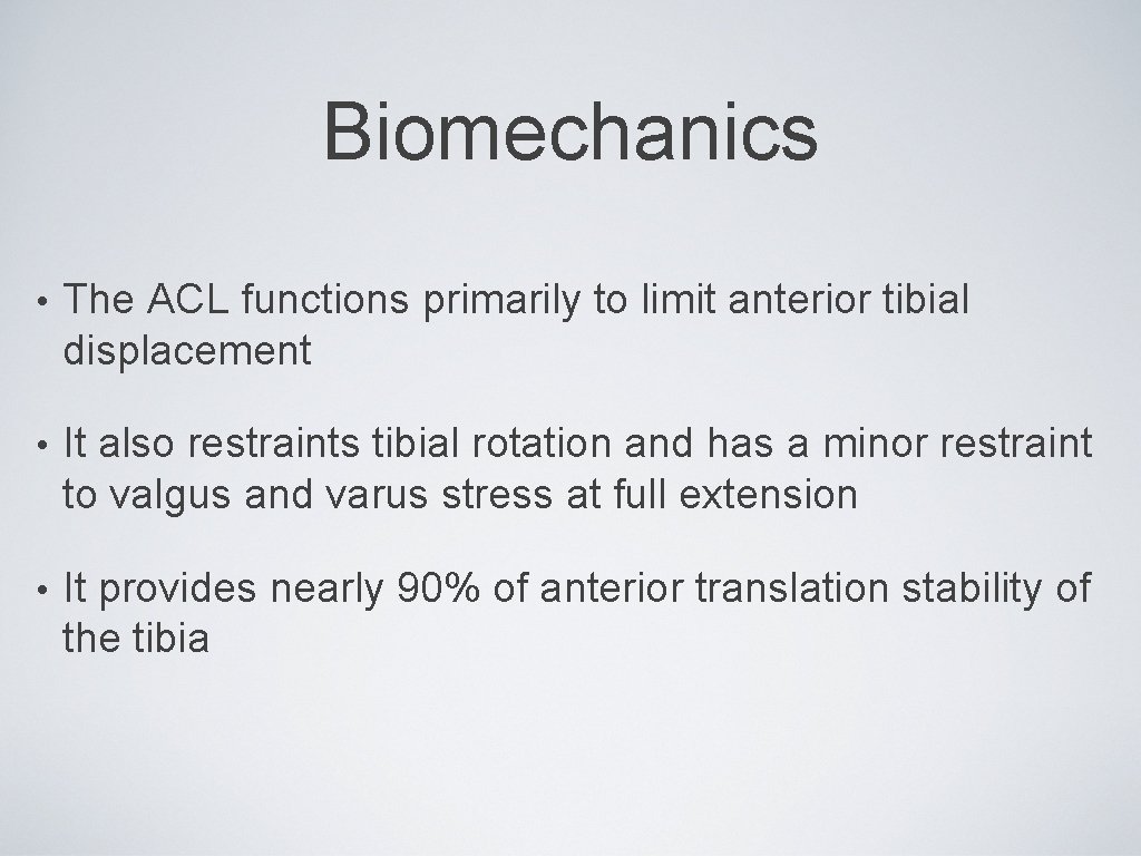 Biomechanics • The ACL functions primarily to limit anterior tibial displacement • It also