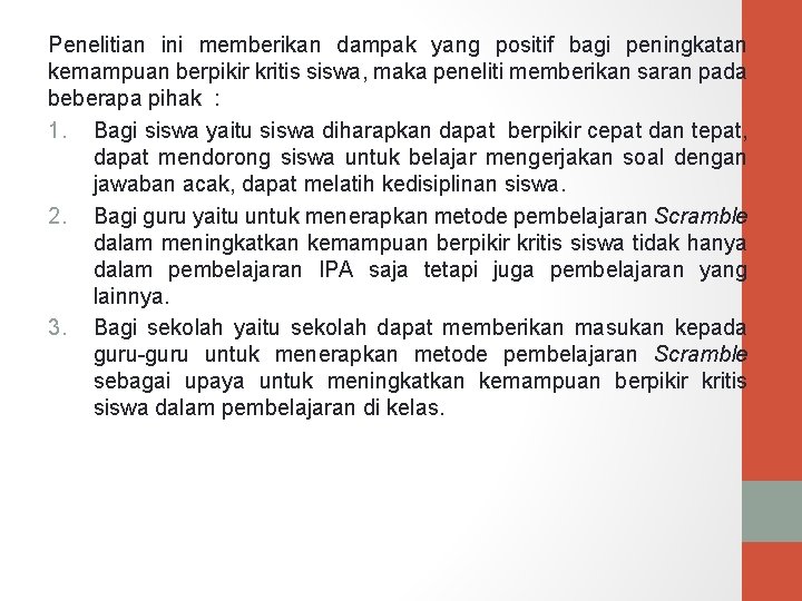 Penelitian ini memberikan dampak yang positif bagi peningkatan kemampuan berpikir kritis siswa, maka peneliti