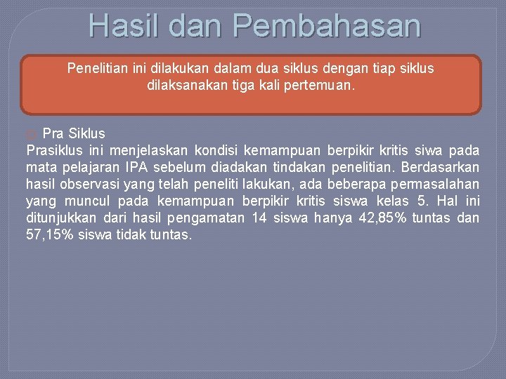 Hasil dan Pembahasan Penelitian ini dilakukan dalam dua siklus dengan tiap siklus dilaksanakan tiga