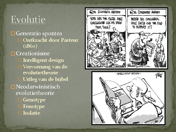 Evolutie � Generatio spontea � Ontkracht door Pasteur (1860) � Creationisme � Intelligent design