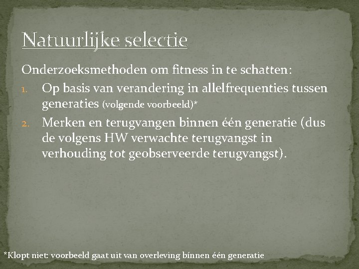 Natuurlijke selectie Onderzoeksmethoden om fitness in te schatten: 1. Op basis van verandering in