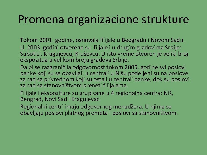 Promena organizacione strukture Tokom 2001. godine, osnovala filijale u Beogradu i Novom Sadu. U