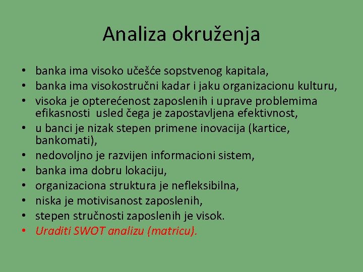 Analiza okruženja • banka ima visoko učešće sopstvenog kapitala, • banka ima visokostručni kadar