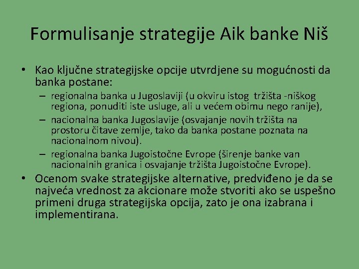 Formulisanje strategije Aik banke Niš • Kao ključne strategijske opcije utvrdjene su mogućnosti da