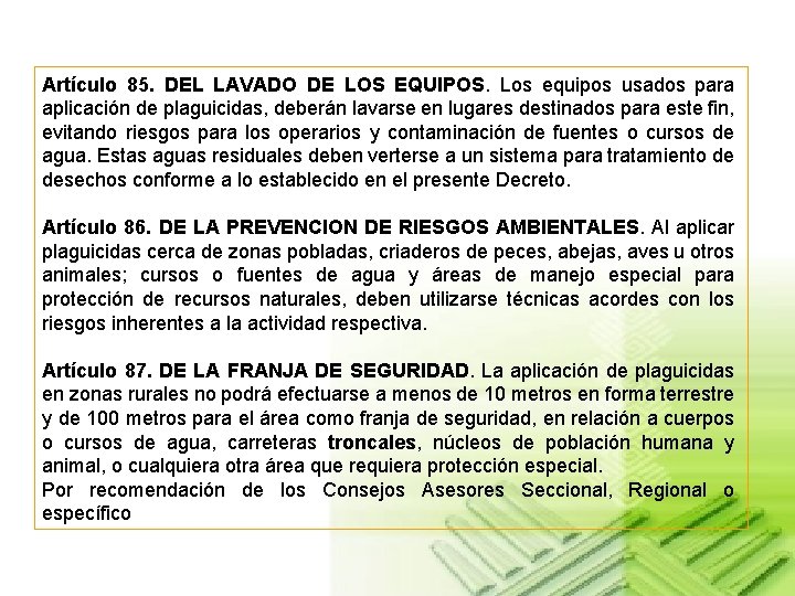 Artículo 85. DEL LAVADO DE LOS EQUIPOS. Los equipos usados para aplicación de plaguicidas,