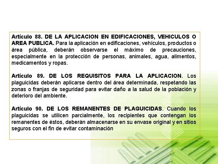 Artículo 88. DE LA APLICACION EN EDIFICACIONES, VEHICULOS O AREA PUBLICA. Para la aplicación