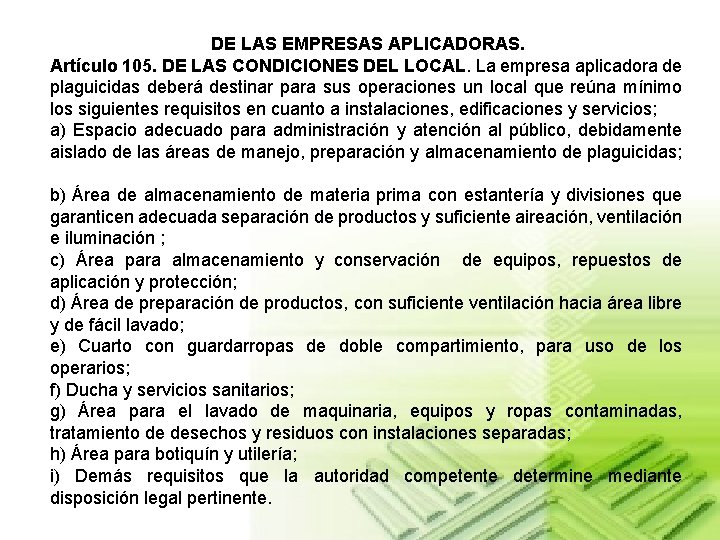 DE LAS EMPRESAS APLICADORAS. Artículo 105. DE LAS CONDICIONES DEL LOCAL. La empresa aplicadora
