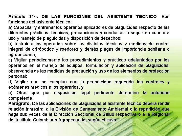 Artículo 110. DE LAS FUNCIONES DEL ASISTENTE TECNICO. Son funciones del asistente técnico: a)