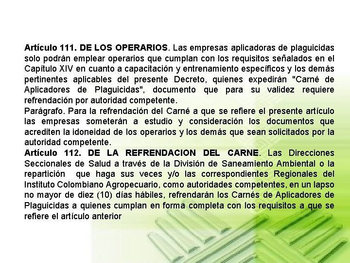 Artículo 111. DE LOS OPERARIOS. Las empresas aplicadoras de plaguicidas solo podrán emplear operarios