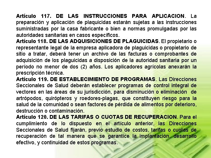 Artículo 117. DE LAS INSTRUCCIONES PARA APLICACION. La preparación y aplicación de plaquicidas estarán