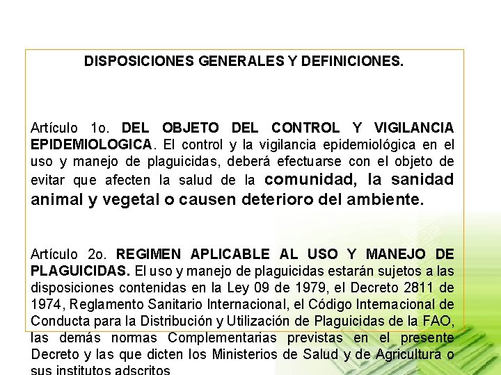 DISPOSICIONES GENERALES Y DEFINICIONES. Artículo 1 o. DEL OBJETO DEL CONTROL Y VIGILANCIA EPIDEMIOLOGICA.