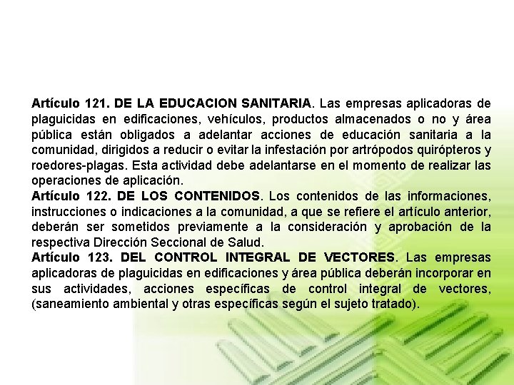 Artículo 121. DE LA EDUCACION SANITARIA. Las empresas aplicadoras de plaguicidas en edificaciones, vehículos,
