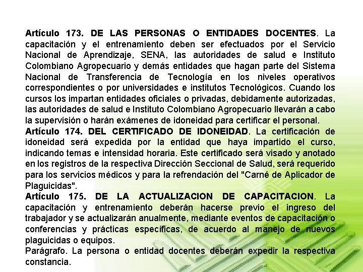 Artículo 173. DE LAS PERSONAS O ENTIDADES DOCENTES. La capacitación y el entrenamiento deben