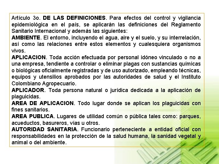 Artículo 3 o. DE LAS DEFINICIONES. Para efectos del control y vigilancia epidemiológica en