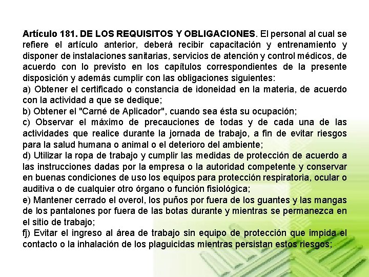 Artículo 181. DE LOS REQUISITOS Y OBLIGACIONES. El personal al cual se refiere el