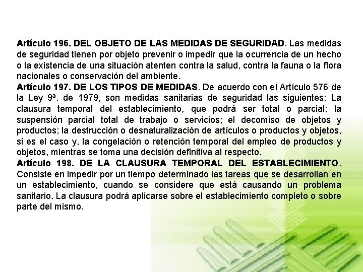 Artículo 196. DEL OBJETO DE LAS MEDIDAS DE SEGURIDAD. Las medidas de seguridad tienen