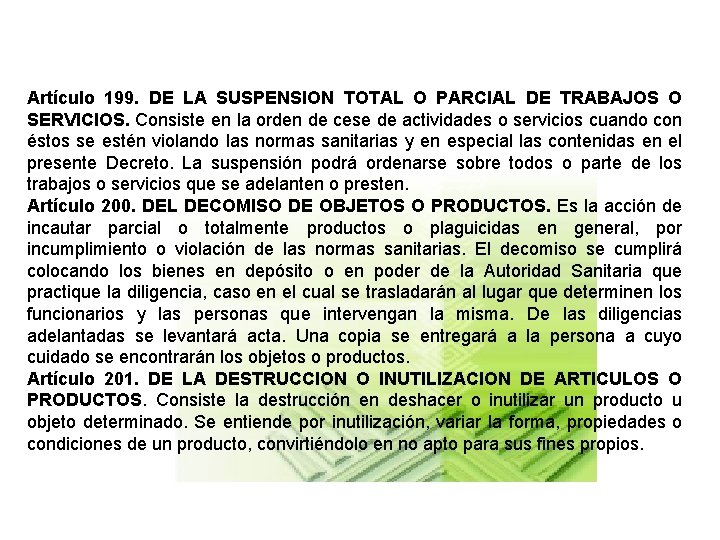 Artículo 199. DE LA SUSPENSION TOTAL O PARCIAL DE TRABAJOS O SERVICIOS. Consiste en