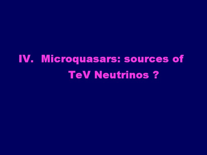 IV. Microquasars: sources of Te. V Neutrinos ? 