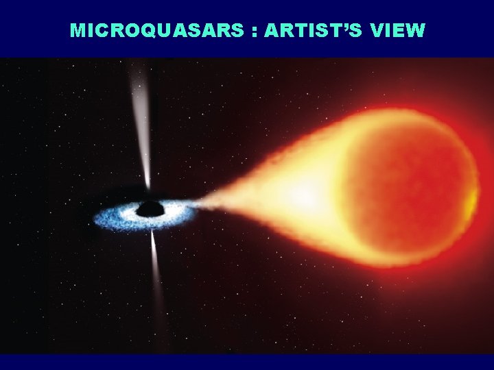 MICROQUASARS : ARTIST’S VIEW 