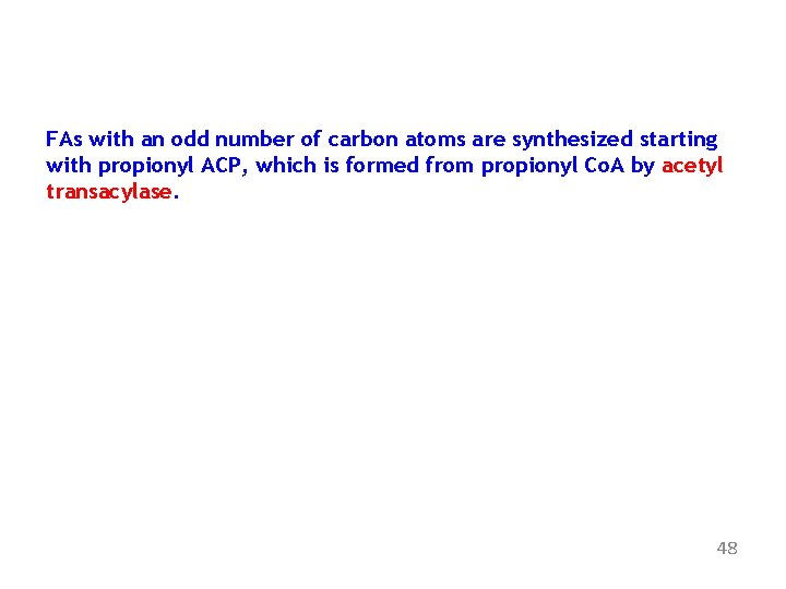 FAs with an odd number of carbon atoms are synthesized starting with propionyl ACP,