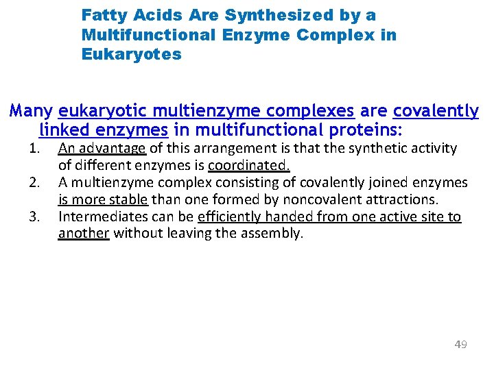 Fatty Acids Are Synthesized by a Multifunctional Enzyme Complex in Eukaryotes Many eukaryotic multienzyme