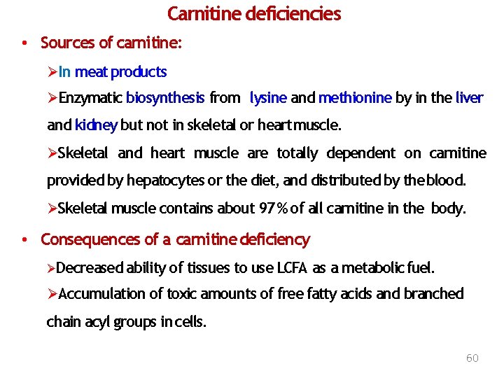 Carnitine deficiencies • Sources of carnitine: In meat products Enzymatic biosynthesis from lysine and