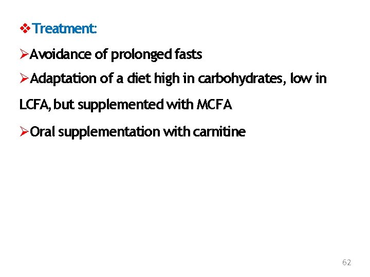  Treatment: Avoidance of prolonged fasts Adaptation of a diet high in carbohydrates, low