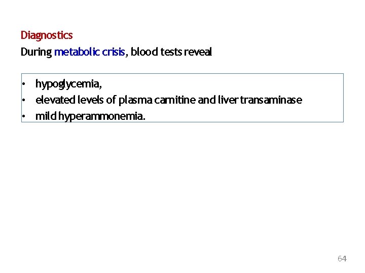 Diagnostics During metabolic crisis, blood tests reveal • hypoglycemia, • elevated levels of plasma