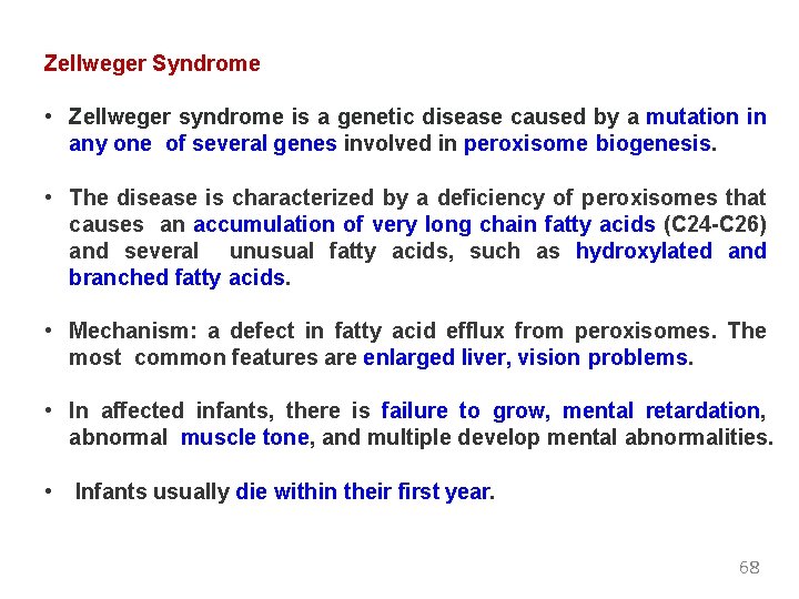 Zellweger Syndrome • Zellweger syndrome is a genetic disease caused by a mutation in
