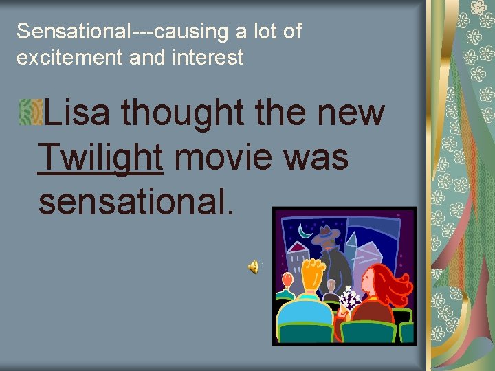 Sensational---causing a lot of excitement and interest Lisa thought the new Twilight movie was