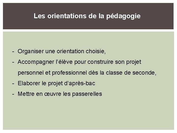 Les orientations de la pédagogie - Organiser une orientation choisie, - Accompagner l’élève pour