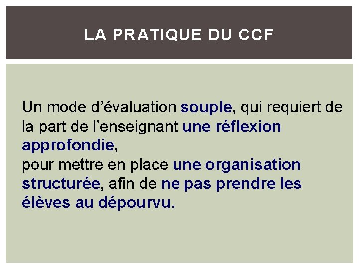 LA PRATIQUE DU CCF Un mode d’évaluation souple, qui requiert de la part de