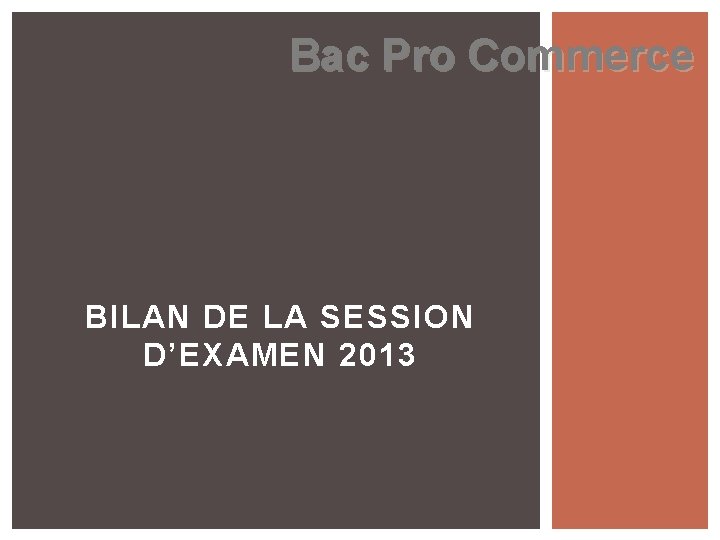 Bac Pro Commerce BILAN DE LA SESSION D’EXAMEN 2013 