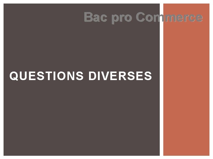 Bac pro Commerce QUESTIONS DIVERSES 