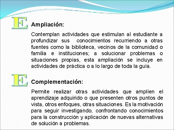 Ampliación: Contemplan actividades que estimulan al estudiante a profundizar sus conocimientos recurriendo a otras