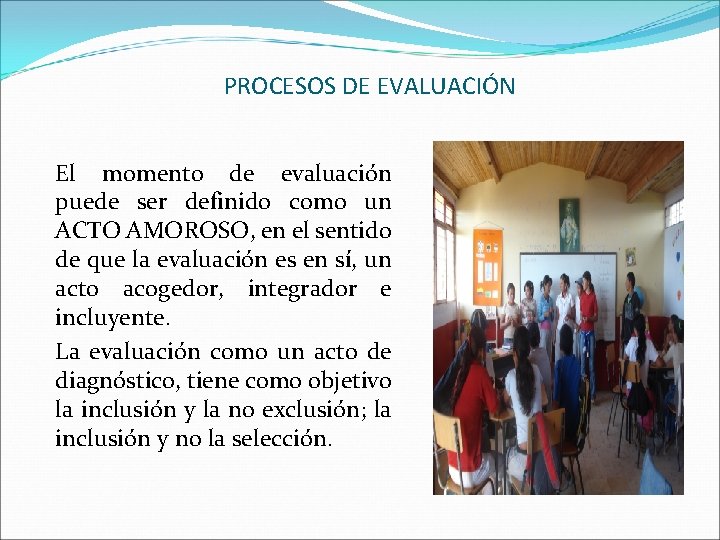 PROCESOS DE EVALUACIÓN El momento de evaluación puede ser definido como un ACTO AMOROSO,