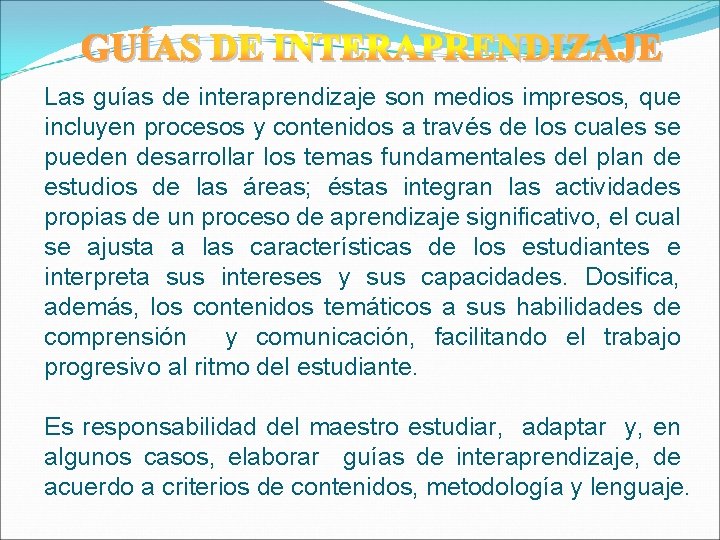 Las guías de interaprendizaje son medios impresos, que incluyen procesos y contenidos a través