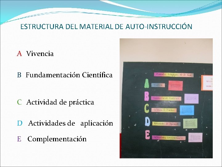 ESTRUCTURA DEL MATERIAL DE AUTO-INSTRUCCIÓN A Vivencia B Fundamentación Científica C Actividad de práctica