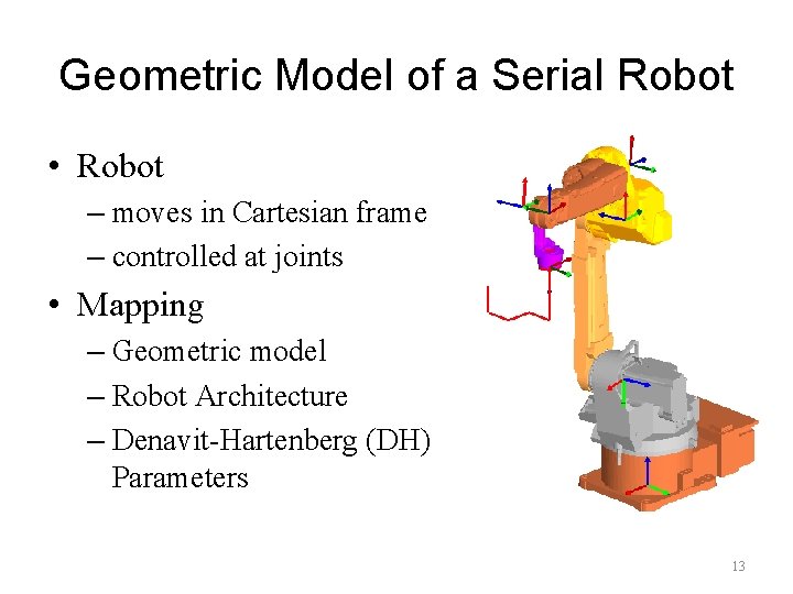 Geometric Model of a Serial Robot • Robot – moves in Cartesian frame –