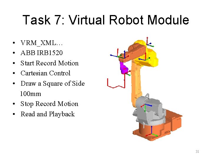 Task 7: Virtual Robot Module • VRM_XML… • ABB IRB 1520 • Start Record