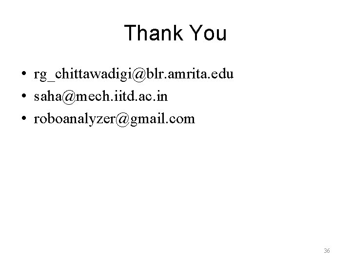 Thank You • rg_chittawadigi@blr. amrita. edu • saha@mech. iitd. ac. in • roboanalyzer@gmail. com