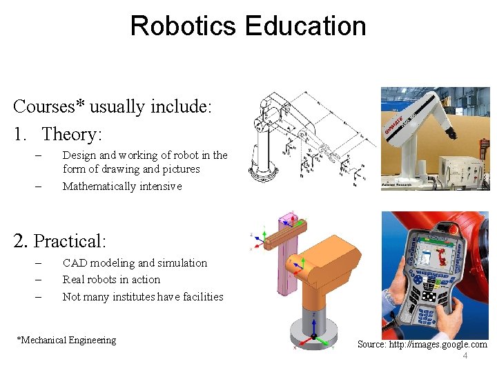 Robotics Education Courses* usually include: 1. Theory: – – Design and working of robot