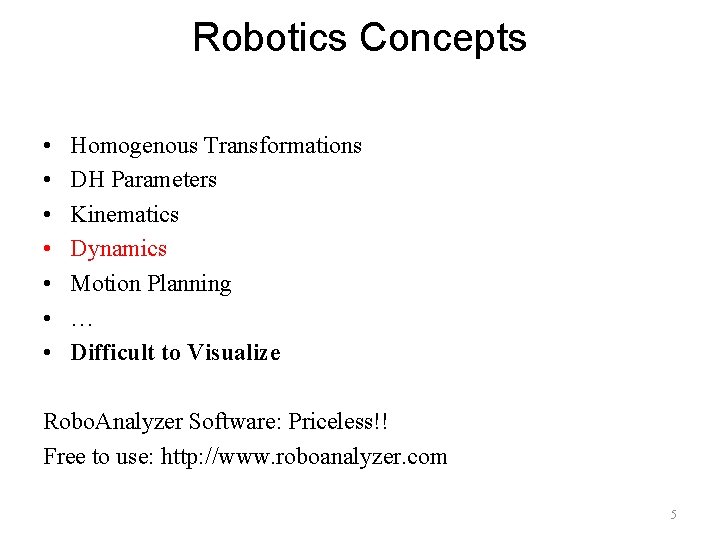 Robotics Concepts • • Homogenous Transformations DH Parameters Kinematics Dynamics Motion Planning … Difficult